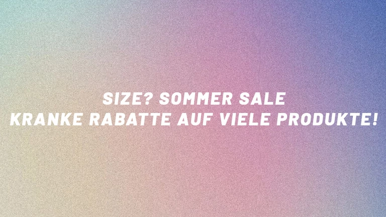 size? Sommer Sale - kranke Rabatte auf viele Produkte!
