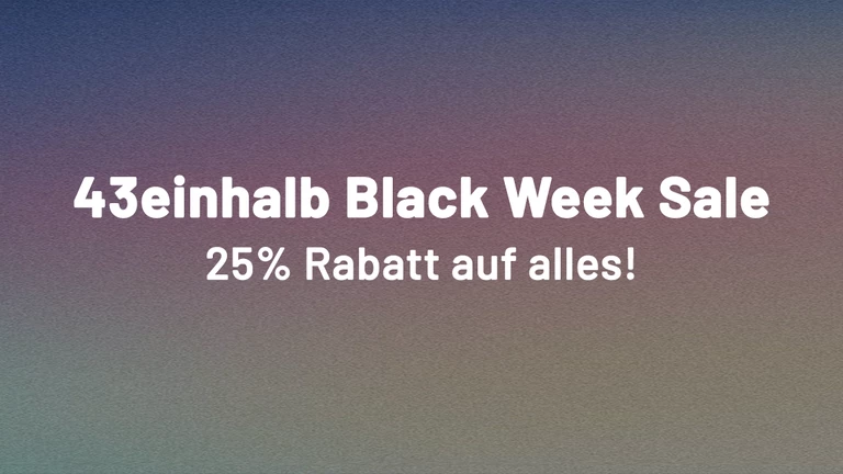 43einhalb Black Week Sale - 25% Rabatt auf alles!