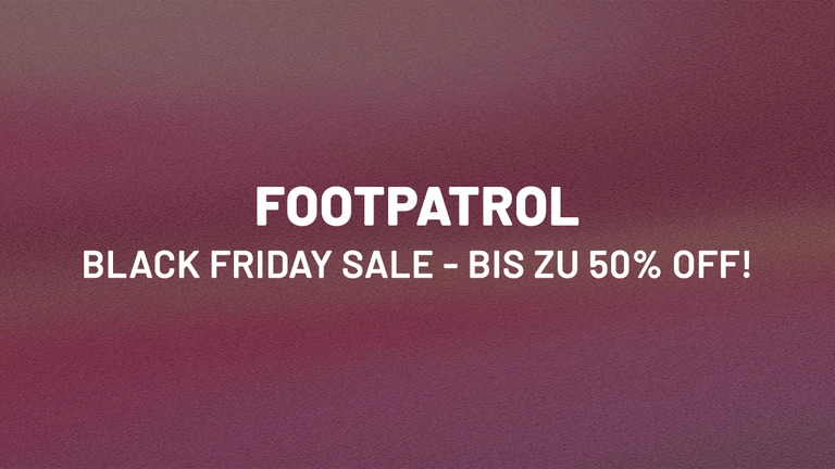 Footpatrol Black Friday Sale - bis zu 50% Rabatt!